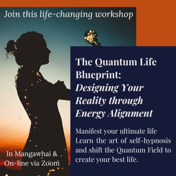 Quantum Life Blueprint  Designing Your Reality Through Energy Alignment. Workshops In-Person in Mangawhai Heads Late 2025